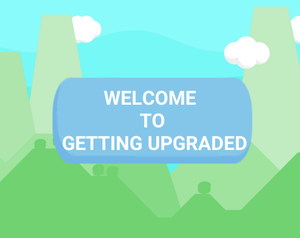 play Getting Upgraded