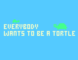 play Everybody Wants To Be A Tortle