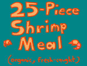 play 25 Piece Shrimp Meal Organic Fresh Caught