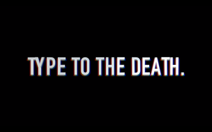 play Type To The Death.