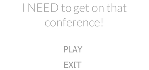 play I Need To Get On That Conference!