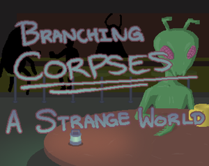 Branching Corpses: A Strange World