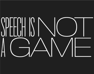 Speech Is Not A Game