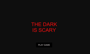 The Dark Is Scary