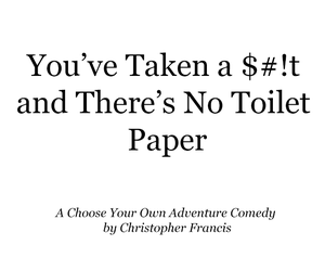 play You'Ve Taken A $#!T And There'S No Toilet Paper