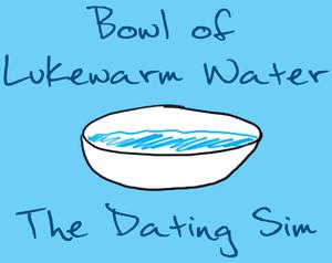 play Bowl Of Lukewarm Water Dating Sim
