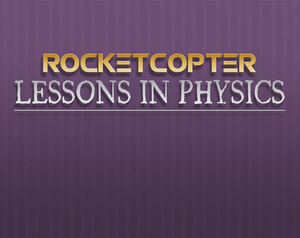 play Rocketcopter [Lessons In Physics]