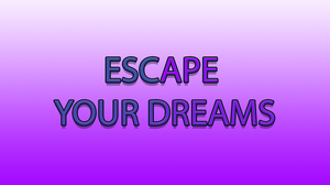 Escape Your Dreams