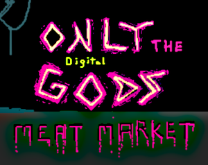 play Only The Digital Gods: Meat Market