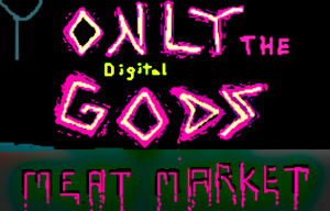 play Only The Digital Gods: Meat Market