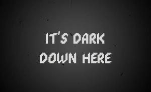 play It'S Dark Down Here