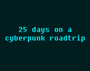 25 Days On A Cyberpunk Roadtrip