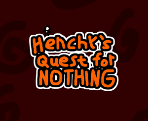 play Henchy'S Quest For Nothing