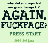 play Why Did You Rejected My Game Design Cv Again, Fuckface?