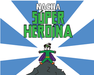 play Nacha, Súper Heroína