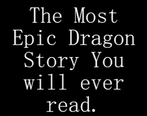 play The Most Epic Dragon Story You Will Ever Read.