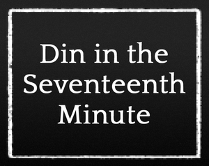 Din In The Seventeenth Minute