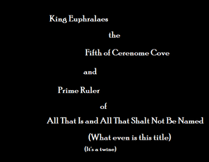 play King Euphralaes The Fifth Of Cerenome Cove And Prime Ruler Of All That Is And All That Shalt Not Be Named
