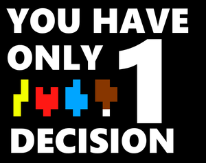 play You Have Only One Decision