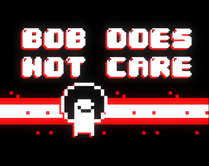 Bob Does Not Care
