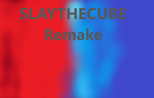 Slaythecube Remake