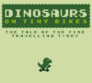 play Dinosaurs On Tiny Bikes - The Tale Of The Time Travelling T-Rex