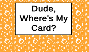 play Dude, Where'S My Card?