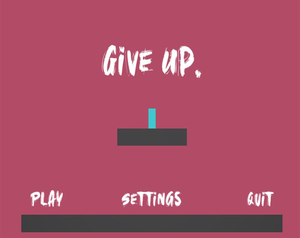 play Give Up.