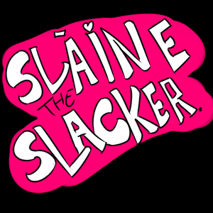 play Sláine The Slacker.
