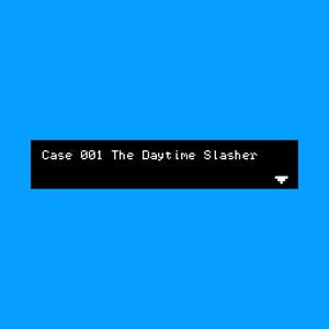 play Case 001 The Daytime Slasher