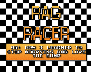 play Rag Racer Or: How I Learned To Stop Worrying And Love The Bump