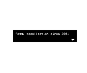 play Foggy Recollection, Circa 2001
