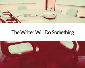 play The Writer Will Do Something
