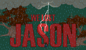 We Lost Jason!
