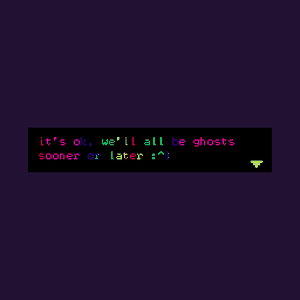 play It'S Ok, We'Ll All Be Ghosts Sooner Or Later
