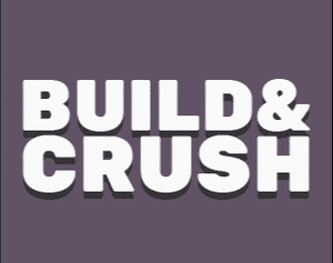 Build And Crush