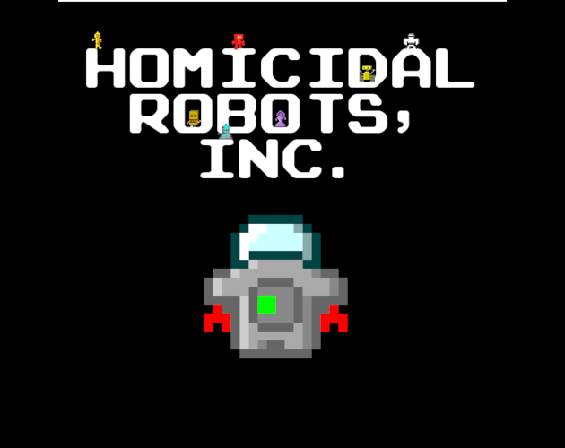 play Homicidal Robots, Inc