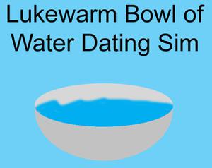 play Lukewarm Bowl Of Water Dating Sim