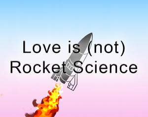 play Love Is (Not) Rocket Science