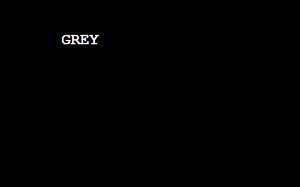 Grey...