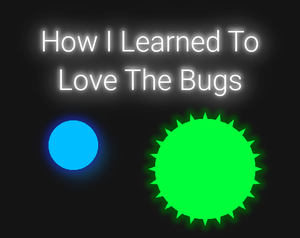 play How I Learned To Love The Bugs *Upgraded*