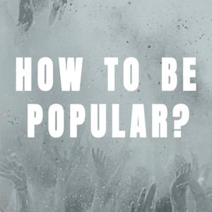 How To Be Popular?