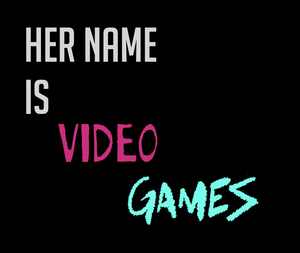play Her Name Is Video Games