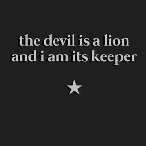 The Devil Is A Lion And I Am Its Keeper