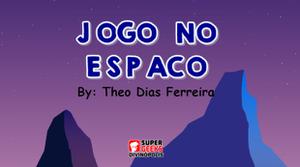 play Jogo No Espaço - Theo Dias Ferreira