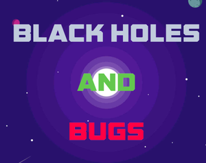 play Black Holes And Bugs