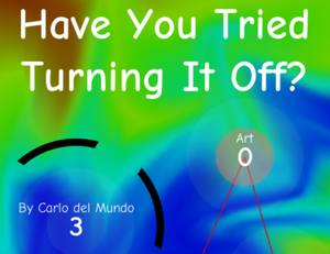 play Have You Tried Turning It Off?