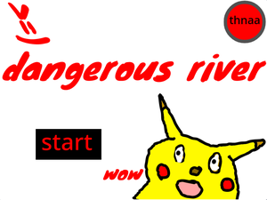 play Dangerou'S River >=)