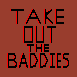 Take Out The Baddies