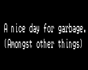 play A Nice Day For Garbage. (Amongst Other Things)